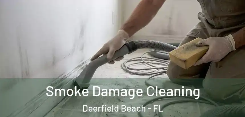  Smoke Damage Cleaning Deerfield Beach - FL